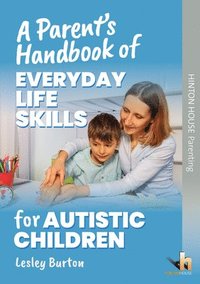 bokomslag A Parent's Handbook of Everyday Life Skills for Autistic Children