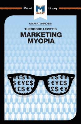 An Analysis of Theodore Levitt's Marketing Myopia 1