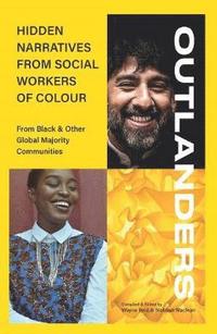 bokomslag OUTLANDERS: Hidden Narratives from Social Workers of Colour (from Black & other Global Majority Communities)