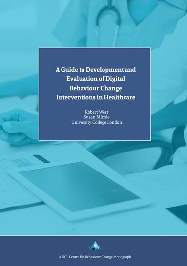 Susan Michie, Robert West - Guide to Development and Evaluation of Digital Behaviour Change Interventions in Healthcare, Häftad