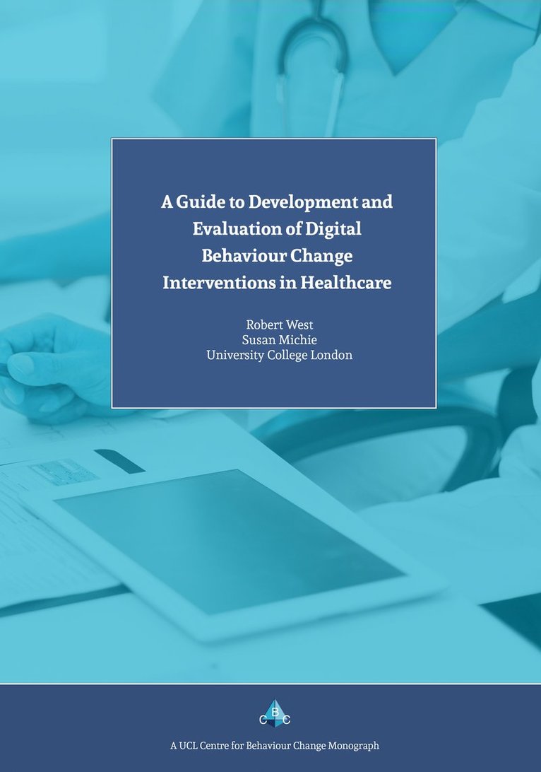 Susan Michie, Robert West, Prof. Susan Michie, Prof. Robert West - Guide to Development and Evaluation of Digital Behaviour Change Interventions in Healthcare, Häftad