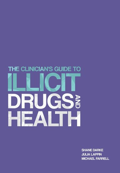 Shane Darke, Julia Lappin, Michael Farrell - Clinician's Guide to Illicit Drugs and Health, Häftad