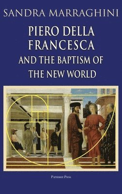 Sandra Marraghini - Piero della Francesca and the Baptism of the New World, Inbunden
