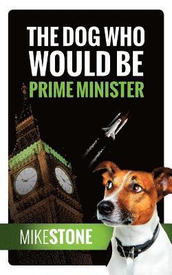 Mike Stone - Dog Who Would Be Prime Minister (The Dog Prime Minister Series Book 1), Häftad