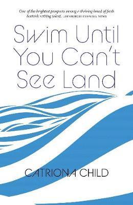 Catriona Child - Swim Until You Can't See Land, Häftad