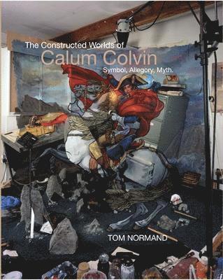 Tom Normand - Constructed Worlds of Calum Colvin, Inbunden