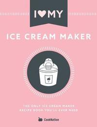 bokomslag I Love My Ice Cream Maker