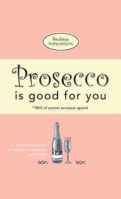 Reckless Indiscretions - Prosecco Is Good For You, Häftad