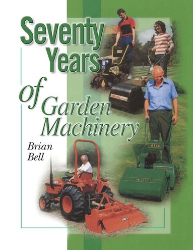 Brian Bell - Seventy Years of Garden Machinery, Häftad