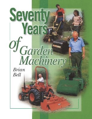 Brian Bell - Seventy Years of Garden Machinery, Häftad