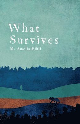 M. Amelia Eikli - What Survives, Häftad