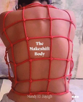 bokomslag The Makeshift Body: Mandy El-Sayegh