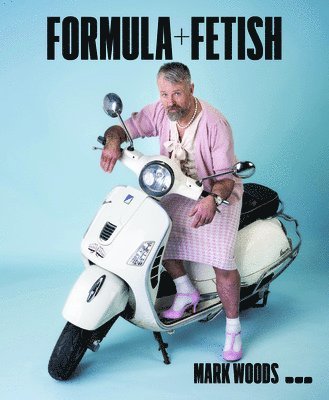 bokomslag Mark Woods: Formula + Fetish