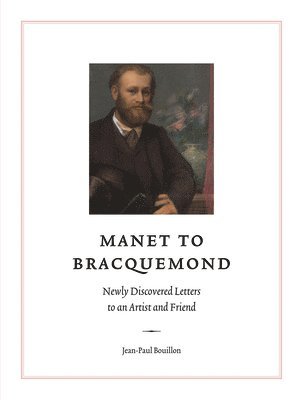 Manet to Bracquemond: Unknown Letters to an Artist and a Friend 1