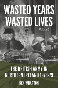 bokomslag Wasted Years, Wasted Lives: The British Army in Northern Ireland