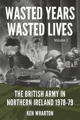 bokomslag Wasted Years, Wasted Lives: The British Army in Northern Ireland