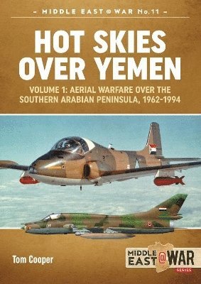 Tom Cooper - Hot Skies Over Yemen: Aerial Warfare Over the Southern Arabian Peninsula Volume 1, Häftad