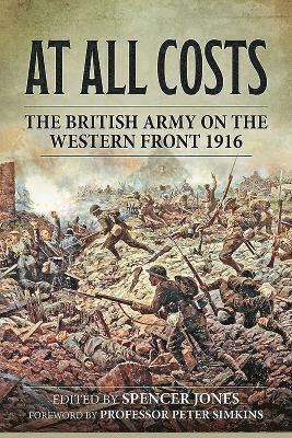 Spencer Jones - At All Costs: The British Army on the Western Front 1916, Inbunden