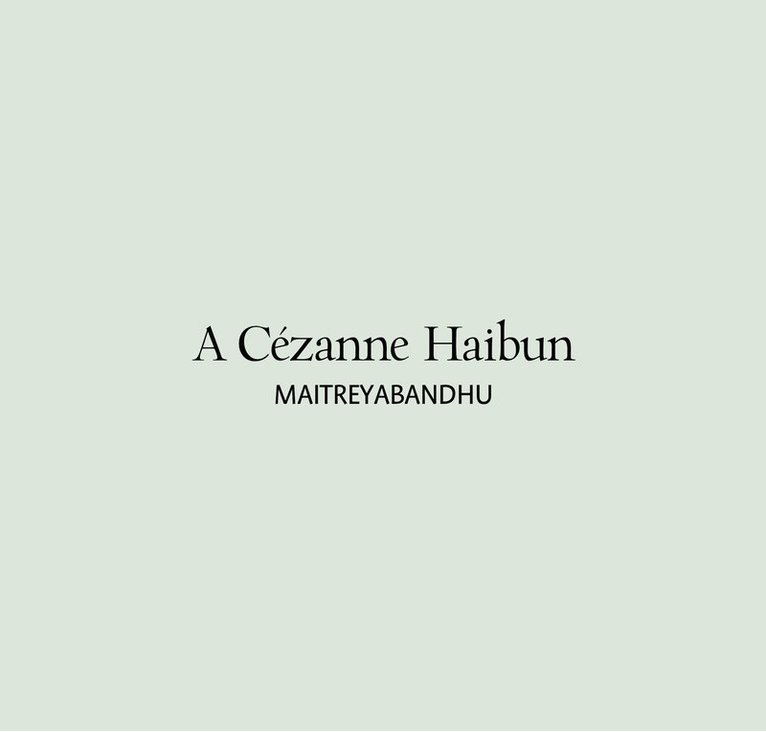 Maitreyabandhu - Cézanne Haibun, Häftad