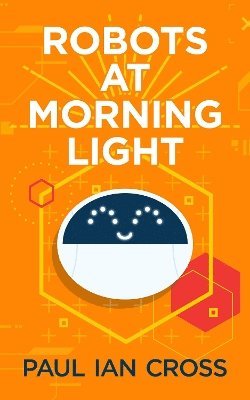 Paul Ian Cross - Robots At Morning Light, Inbunden