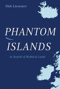 bokomslag Phantom Islands - In Search of Mythical Lands