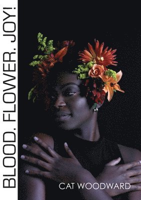 Cat Woodward - Blood. Flower. Joy!, Häftad