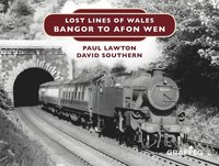 bokomslag Lost Lines of Wales: Bangor to Afon Wen