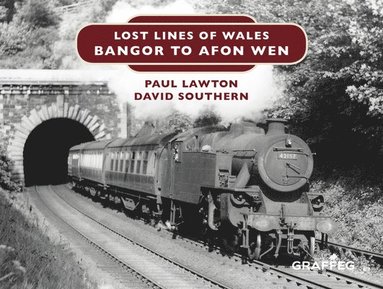 Paul Lawton, David Southern - Lost Lines of Wales: Bangor to Afon Wen, Inbunden