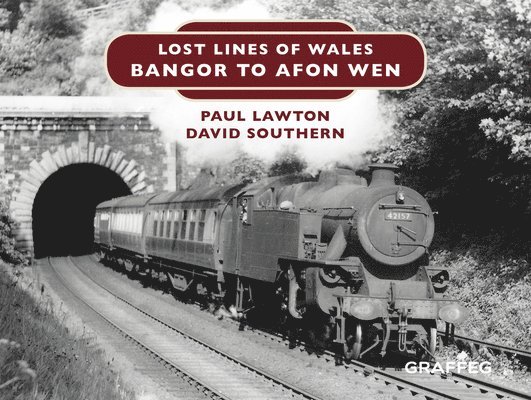 Paul Lawton, David Southern, D. W. Southern - Lost Lines of Wales: Bangor to Afon Wen, Inbunden