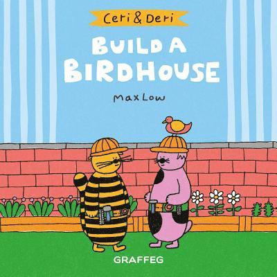 Ceri & Deri: Build a Birdhouse 1