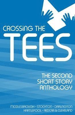 Crossing the Tees Anthology 2018