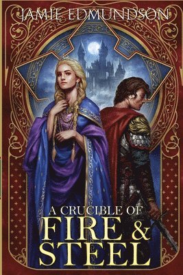 Crucible of Fire and Steel