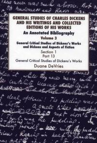 bokomslag General Studies of Charles Dickens and His Writings and Collected Editions of His Works: Vol 3 Part 1 General Critical Studies of Dickens's Works and Dickens and Aspects of Fiction.
