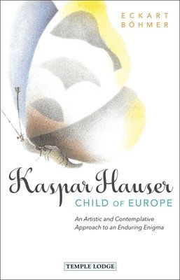 Eckart Böhmer - Kaspar Hauser, Child of Europe, Häftad