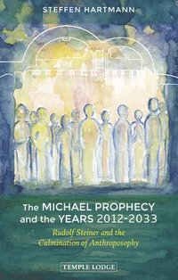 bokomslag The Michael Prophecy and the Years 2012-2033