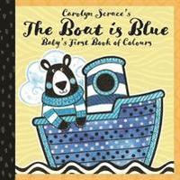 bokomslag The Boat is Blue: Baby's First Book of Colours