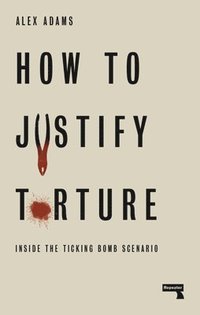 bokomslag How to Justify Torture