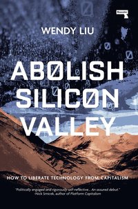 bokomslag Abolish Silicon Valley