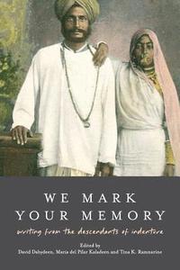 bokomslag We Mark Your Memory: writings from the descendants of indenture