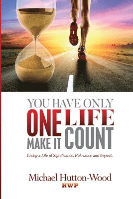 You Have Only One Life; Make It Count! 1