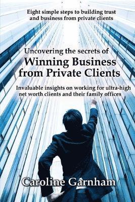 Uncovering the Secrets of Winning Business from Private Clients 1