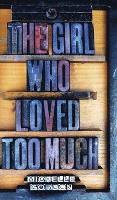 Michelle Gordon - Girl Who Loved Too Much, Inbunden