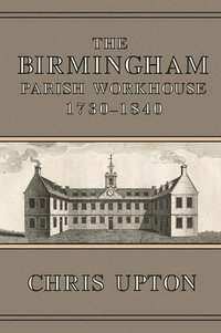 bokomslag The Birmingham Parish Workhouse, 1730-1840
