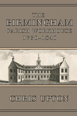 The Birmingham Parish Workhouse, 1730-1840 1