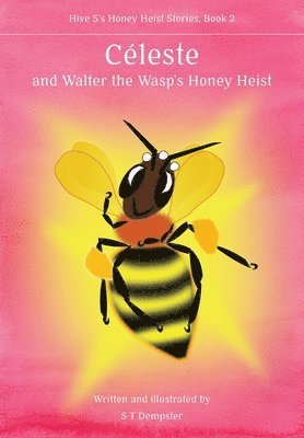 bokomslag Ce?leste, and Walter the Wasp's Honey Heist
