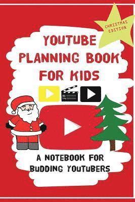 YouTube Planning Book For Kids: Christmas Edition: a bumper Christmas edition for keen Youtubers and Vloggers 1