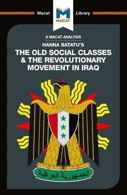 An Analysis of Hanna Batatu's The Old Social Classes and the Revolutionary Movements of Iraq 1