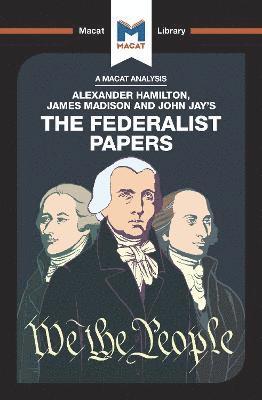 An Analysis of Alexander Hamilton, James Madison, and John Jay's The Federalist Papers 1