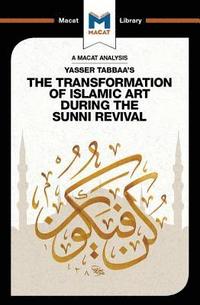 bokomslag An Analysis of Yasser Tabbaa's The Transformation of Islamic Art During the Sunni Revival