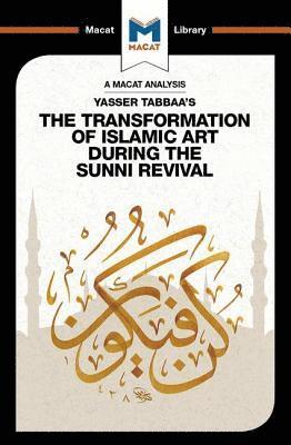 bokomslag An Analysis of Yasser Tabbaa's The Transformation of Islamic Art During the Sunni Revival